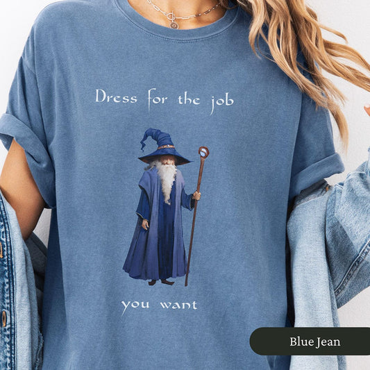 Dress For The Job You Want Funny Wizard Shirt