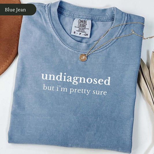 Undiagnosed But I'm Pretty Sure Shirt