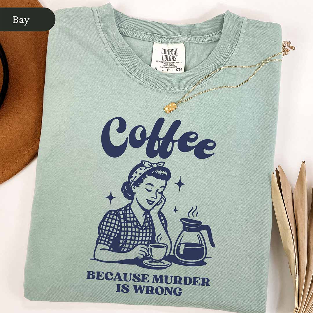 Coffee Because Murder Is Wrong Shirt
