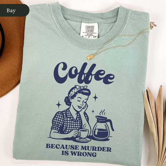 Coffee Because Murder Is Wrong Shirt