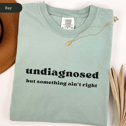 Undiagnosed But Something Ain't Right T-Shirt