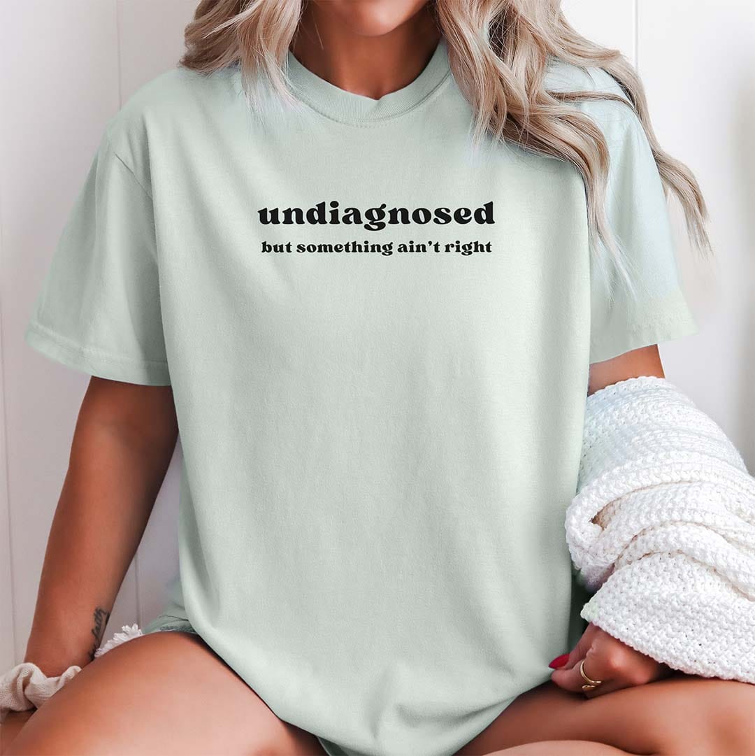 Undiagnosed But Something Ain't Right Shirt