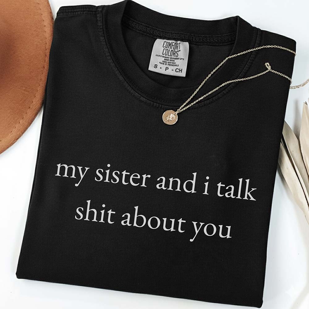 My Sister and I Talk About You T-Shirt
