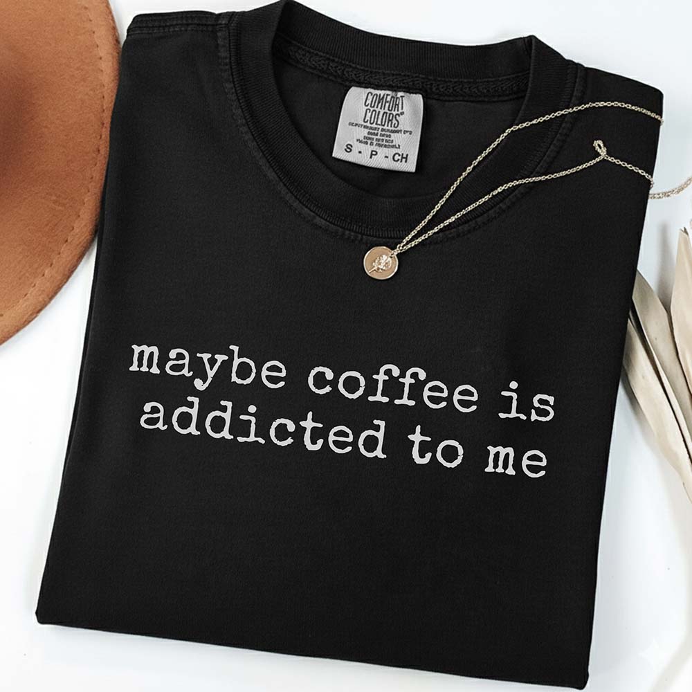 Coffee is Addicted to Me T-Shirt