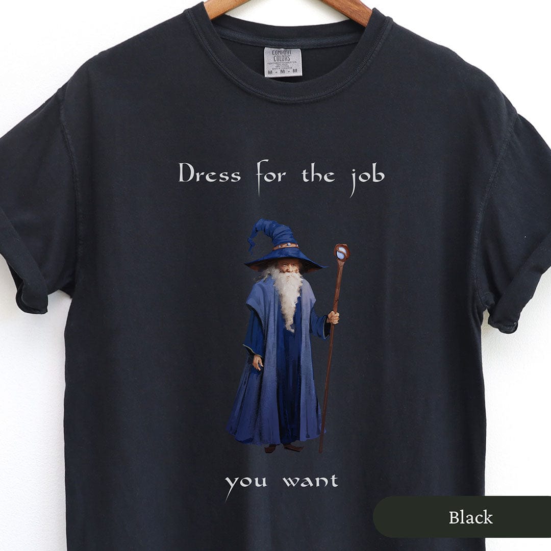 Dress For The Job You Want Funny Wizard Shirt