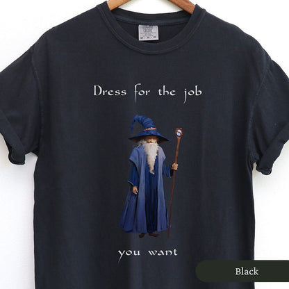 Dress For The Job You Want Funny Wizard Shirt