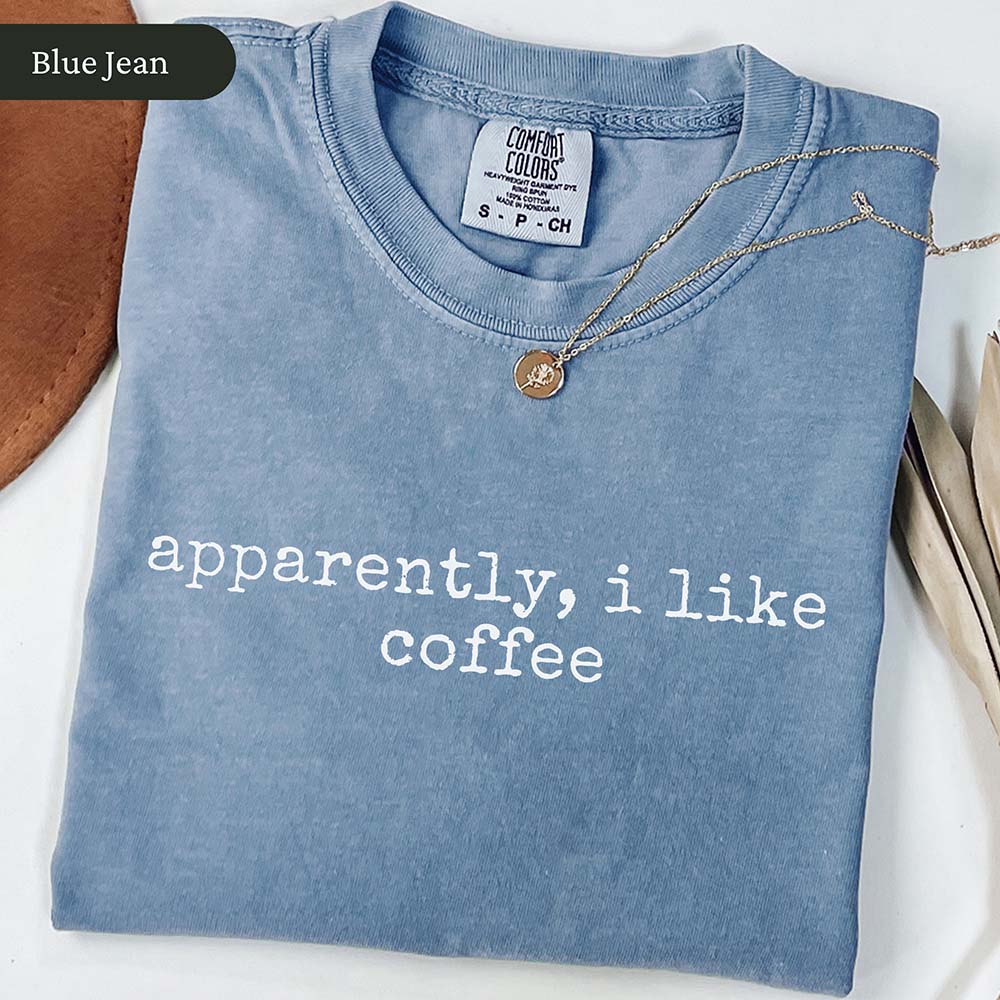 Apparently I Like Coffee T-Shirt