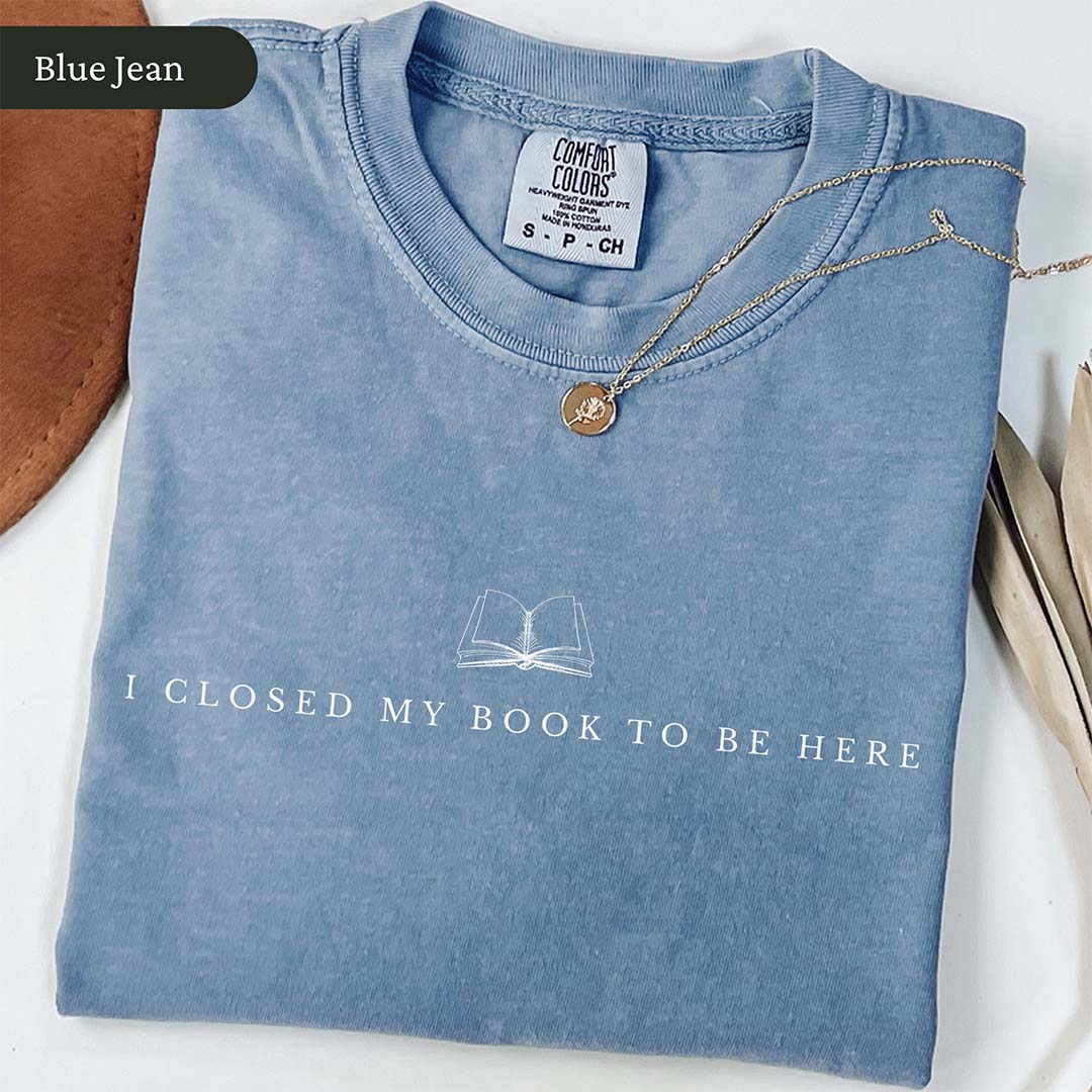I Closed My Book to Be Here Shirt