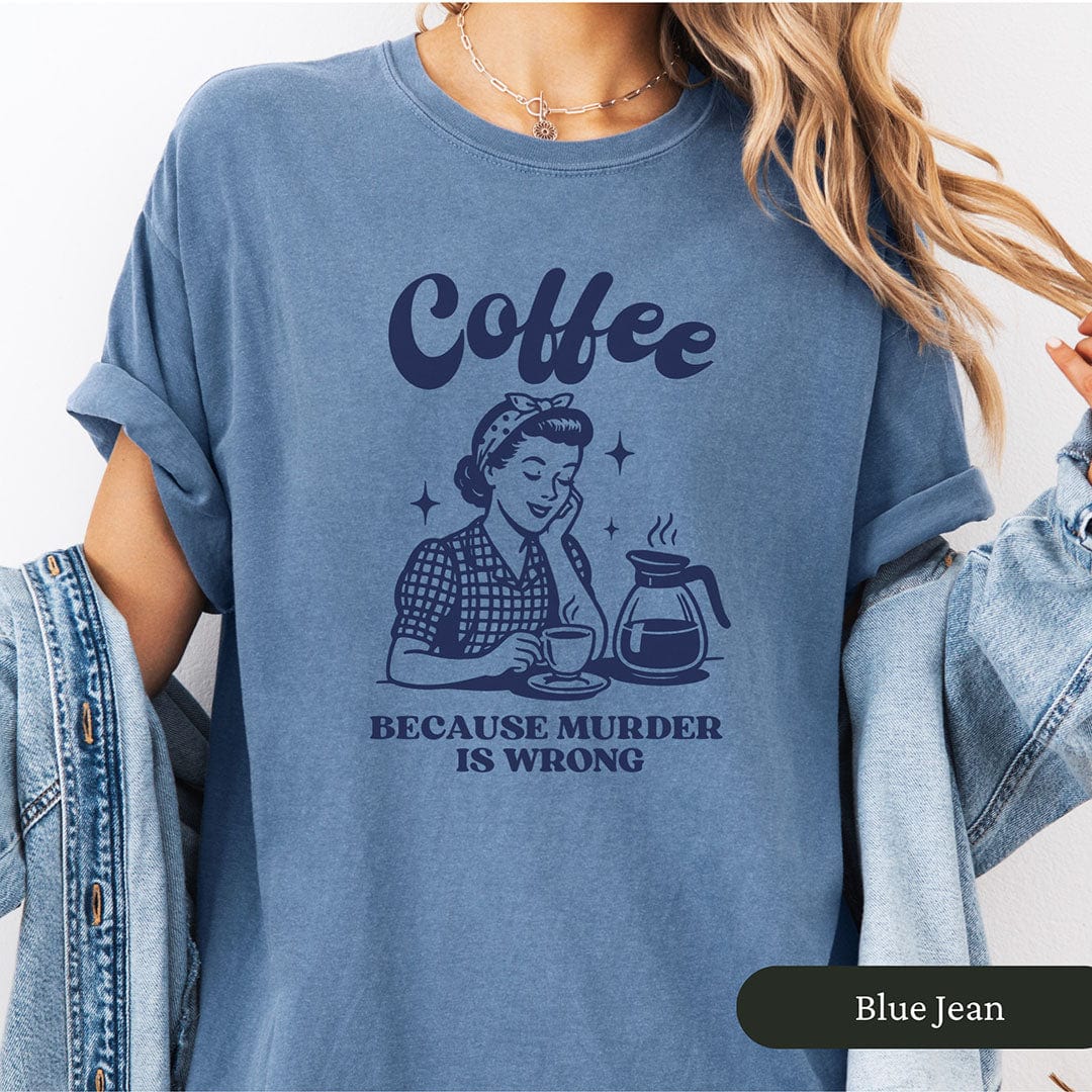 Coffee Because Murder Is Wrong Shirt