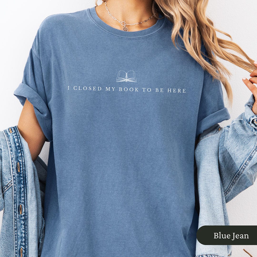 I Closed My Book to Be Here Shirt