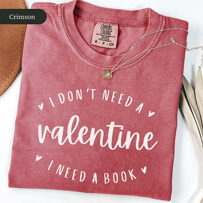 I Don't Need a Valentine I Need a Book Shirt