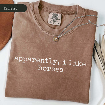 Apparently I Like Horses T-Shirt
