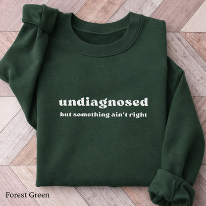Undiagnosed But Something Ain't Right Sweatshirt