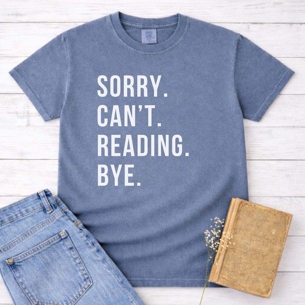 Sorry. Can't. Reading. Bye. Shirt