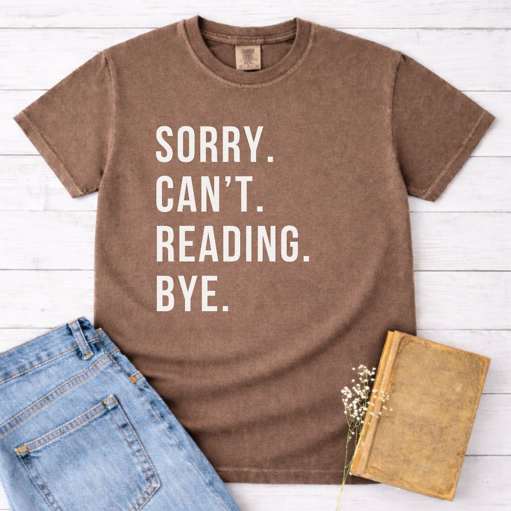 Sorry. Can't. Reading. Bye. Shirt