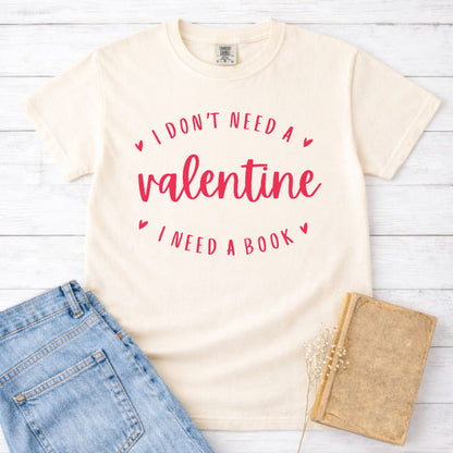 I Don't Need a Valentine I Need a Book Shirt