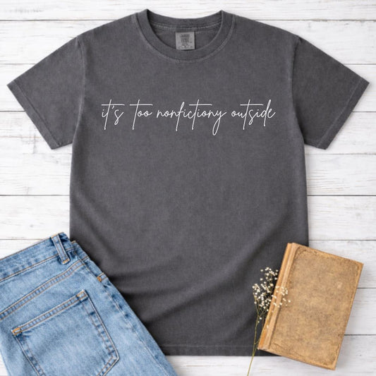 It's Too Nonfictiony Outside Shirt