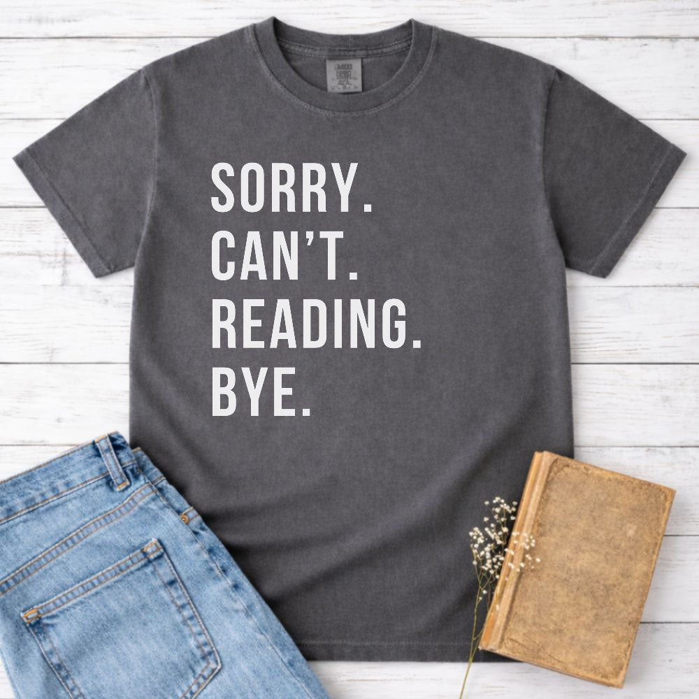 Sorry. Can't. Reading. Bye. Shirt