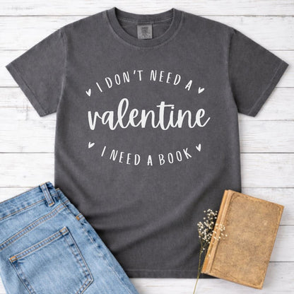 I Don't Need a Valentine I Need a Book Shirt