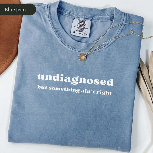 Undiagnosed But Something Ain't Right T-Shirt