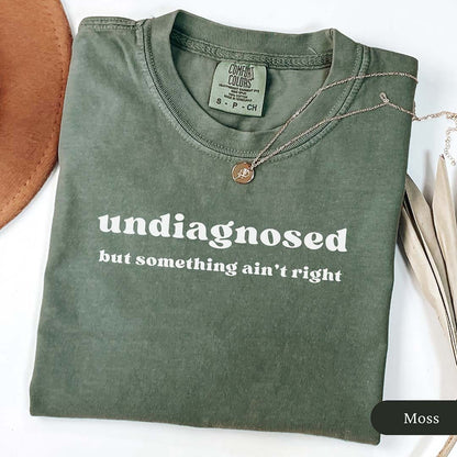 Undiagnosed But Something Ain't Right Shirt