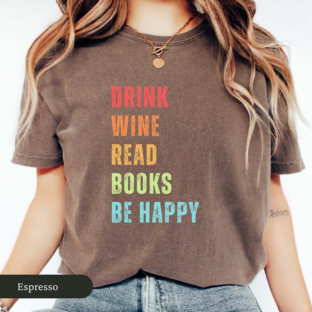 Colorful Drink Wine Read Books Be Happy Shirt
