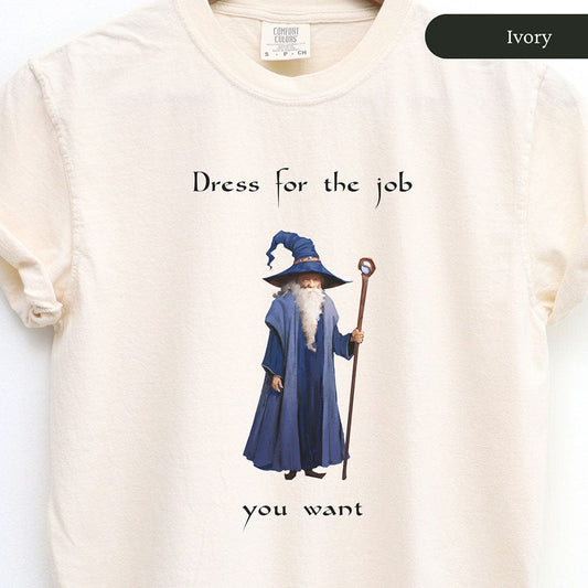 Dress For The Job You Want Funny Wizard Shirt