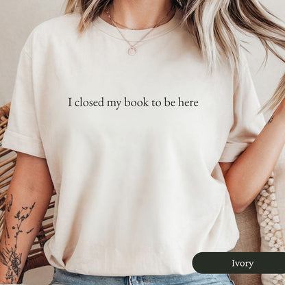 Minimalist I Closed My Book To Be Here Shirt