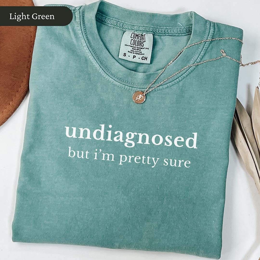 Undiagnosed But I'm Pretty Sure Shirt