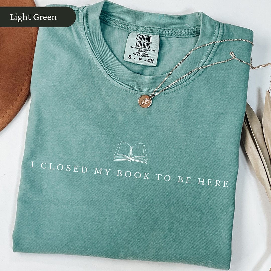 I Closed My Book to Be Here Shirt