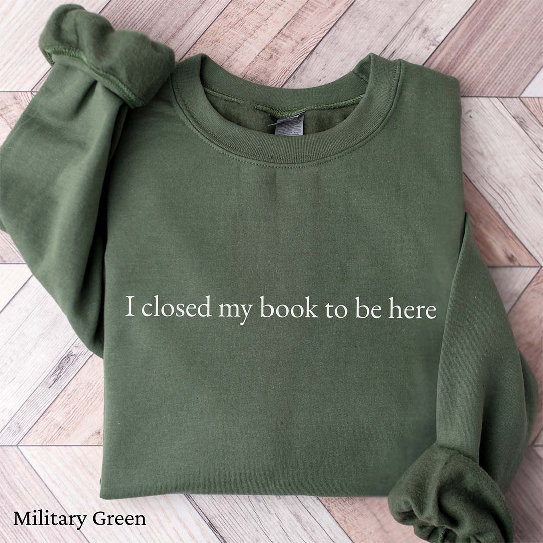 Minimalist I Closed My Book To Be Here Sweatshirt