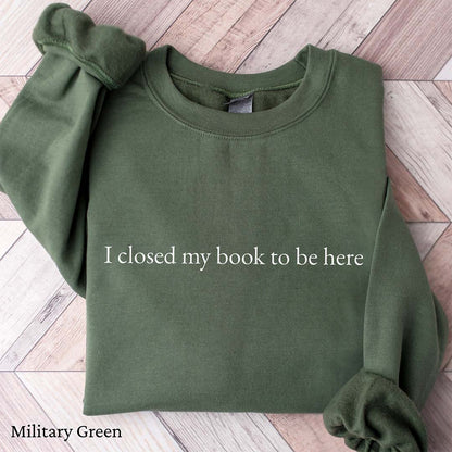 Minimalist I Closed My Book To Be Here Sweatshirt