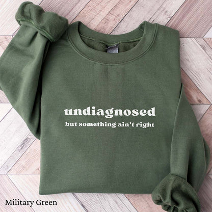 Undiagnosed But Something Ain't Right Sweatshirt