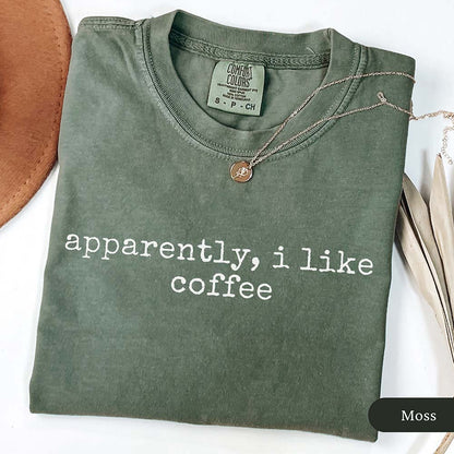 Apparently I Like Coffee T-Shirt