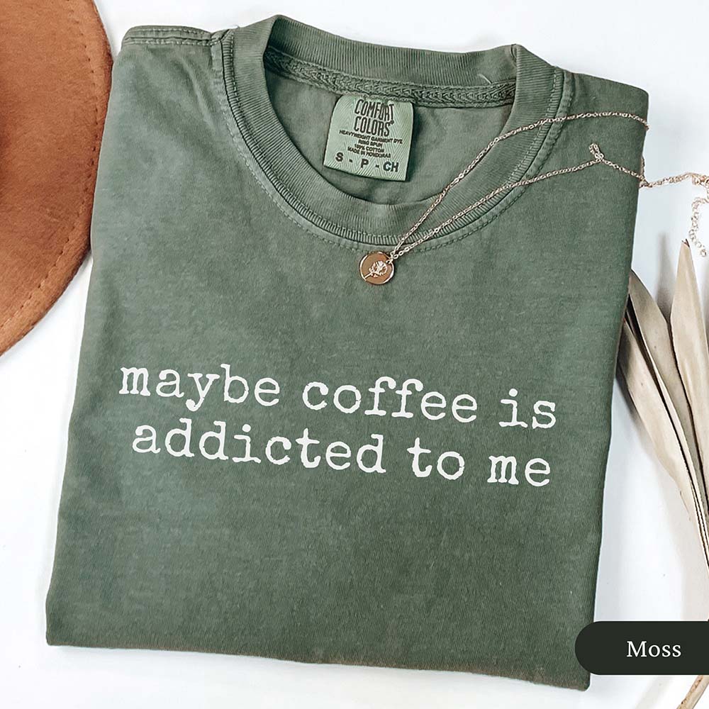 Coffee is Addicted to Me T-Shirt