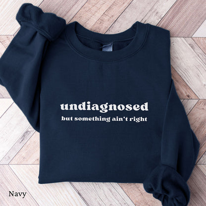 Undiagnosed But Something Ain't Right Sweatshirt