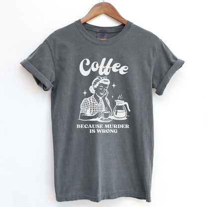 Coffee Because Murder Is Wrong Shirt