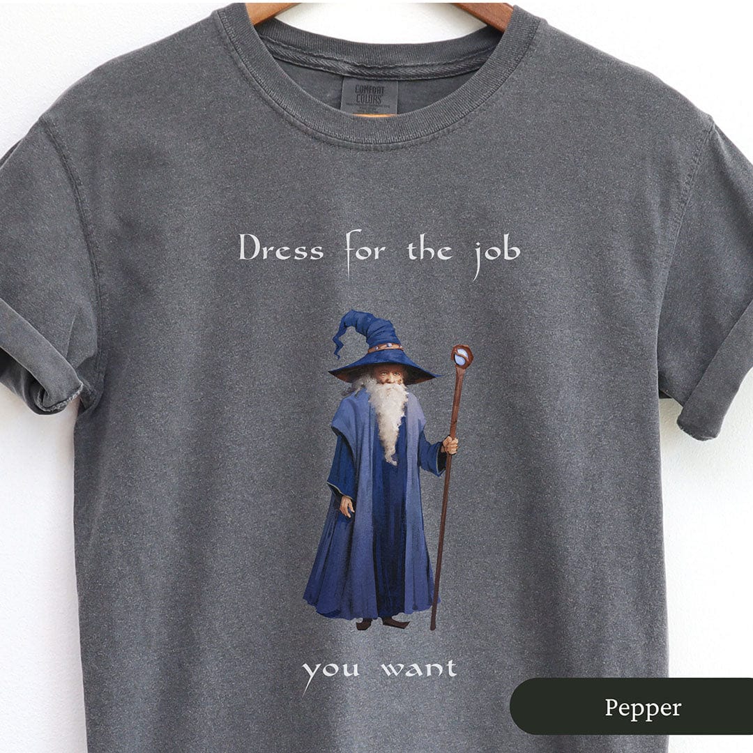 Dress For The Job You Want Funny Wizard Shirt
