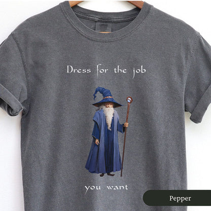 Dress For The Job You Want Funny Wizard Shirt