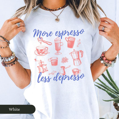 More Espresso Less Depresso Shirt