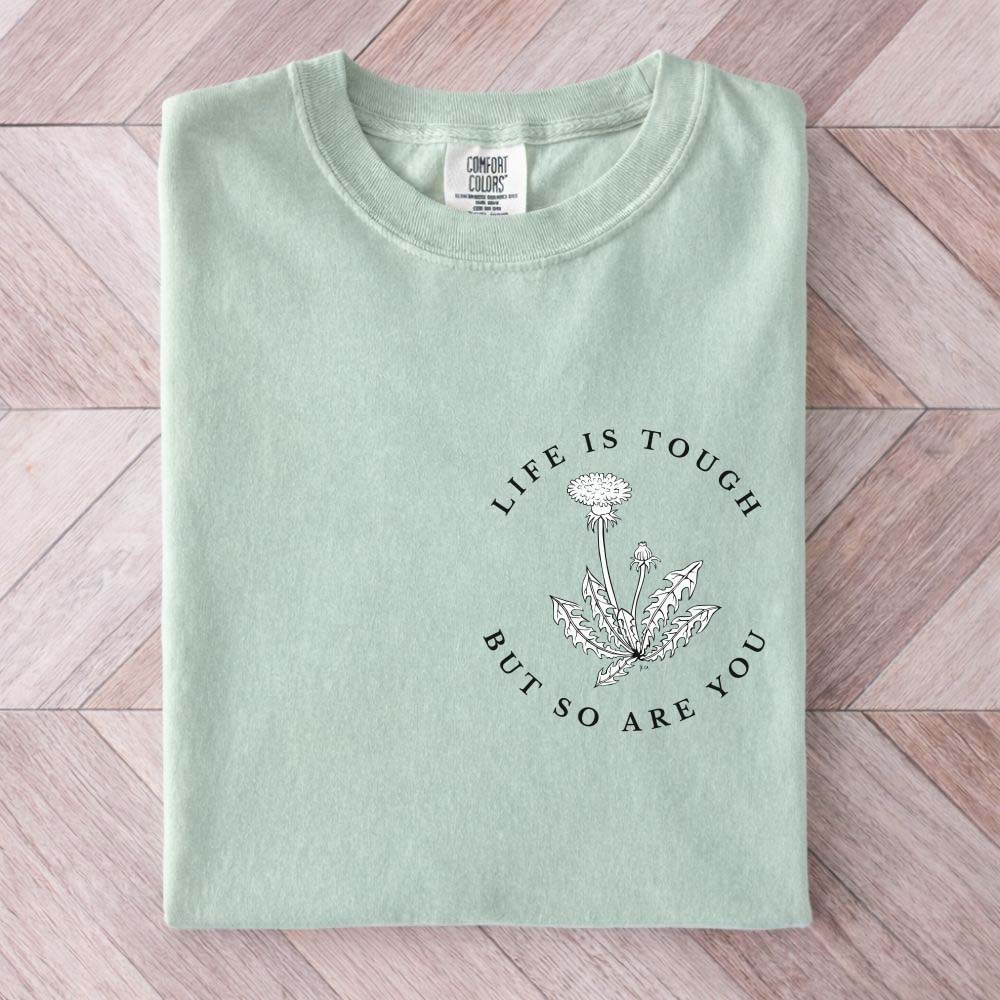 Life is Tough But So Are You Shirt