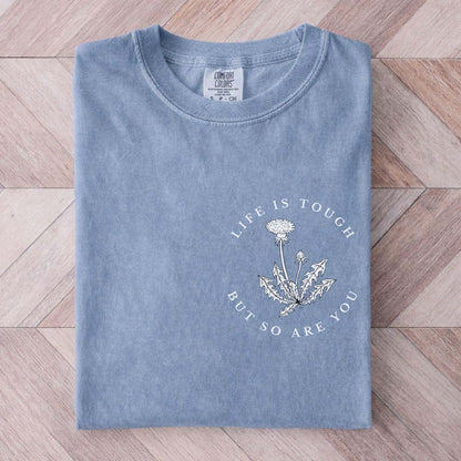 Life is Tough But So Are You Shirt