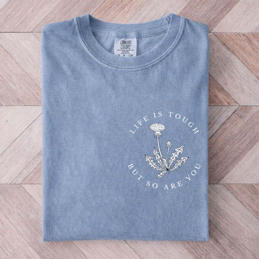 Life is Tough But So Are You Shirt