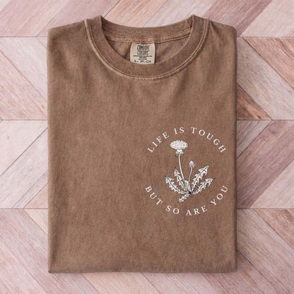 Life is Tough But So Are You Shirt