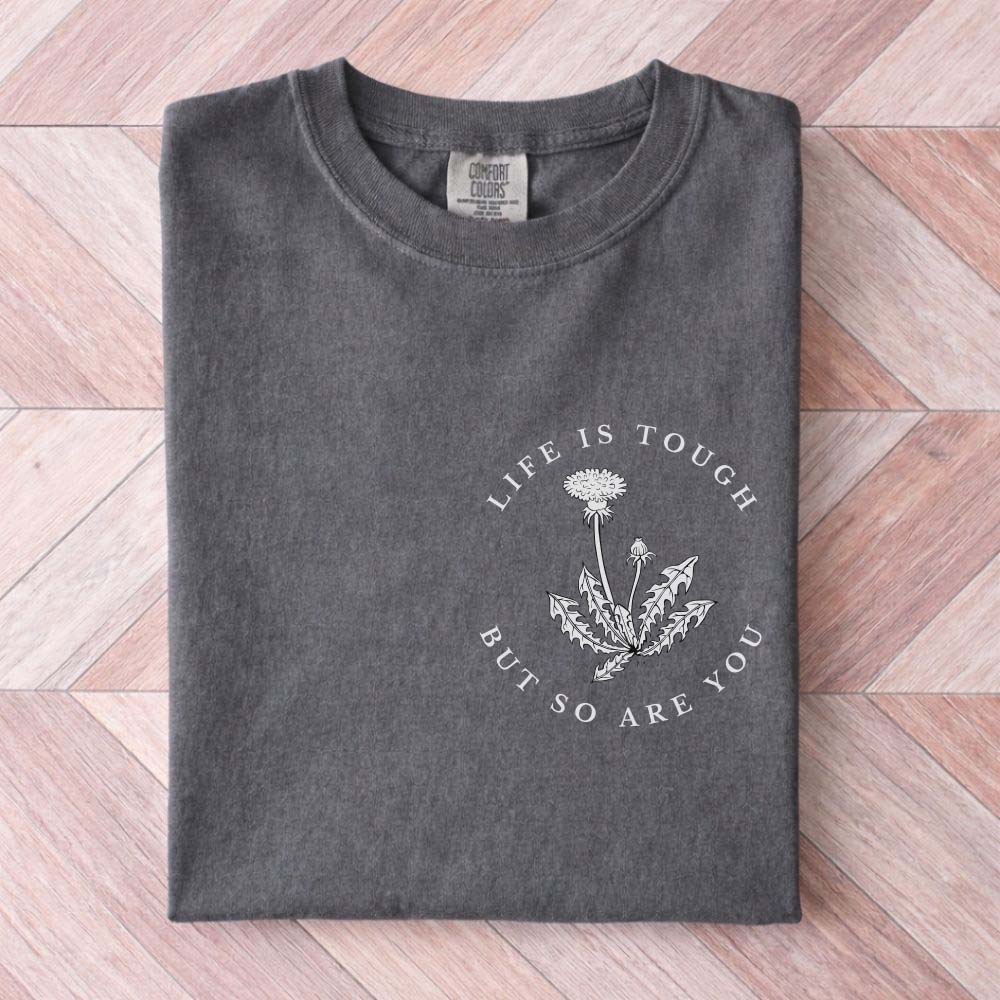 Life is Tough But So Are You Shirt
